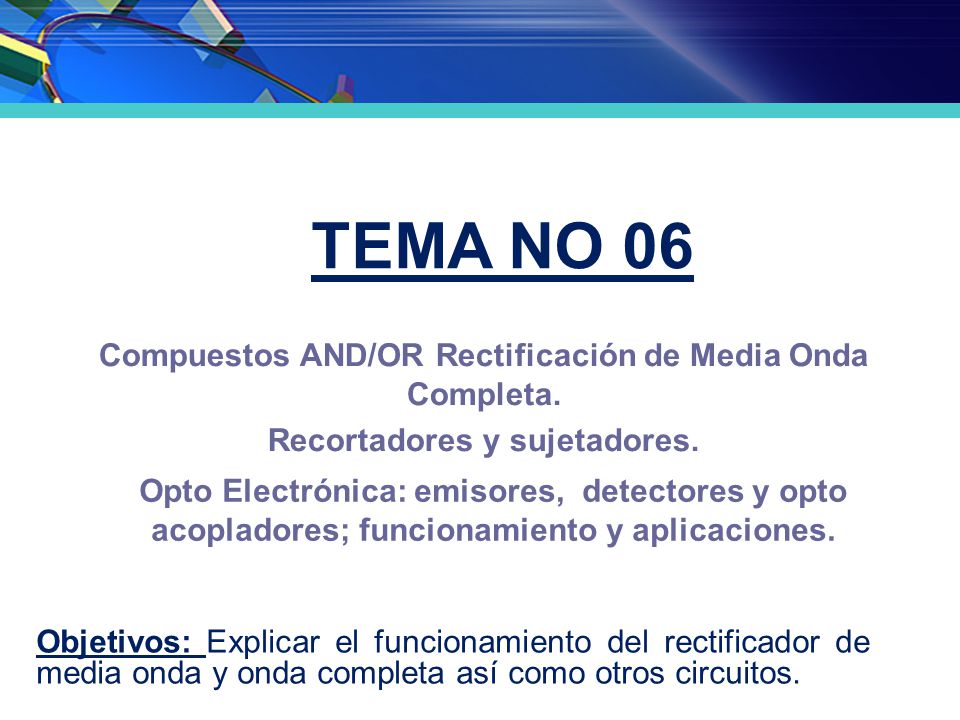 TEMA No 06 Compuestos AND/OR Rectificación de Media Onda Completa.