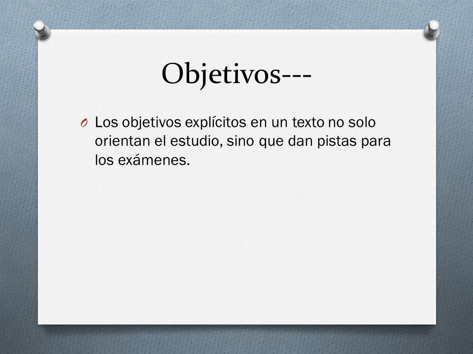 Objetivos--- Los objetivos explícitos en un texto no solo orientan el estudio, sino que dan pistas para los exámenes.