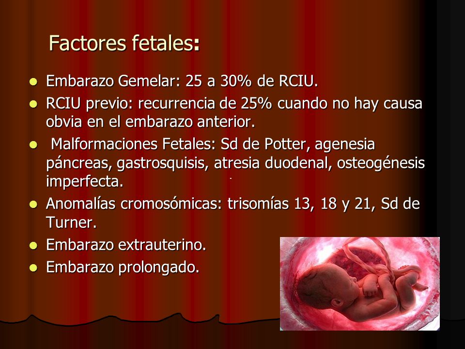 Factores fetales: Embarazo Gemelar: 25 a 30% de RCIU.