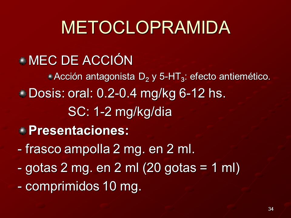 METOCLOPRAMIDA MEC DE ACCIÓN Dosis: oral: mg/kg 6-12 hs.