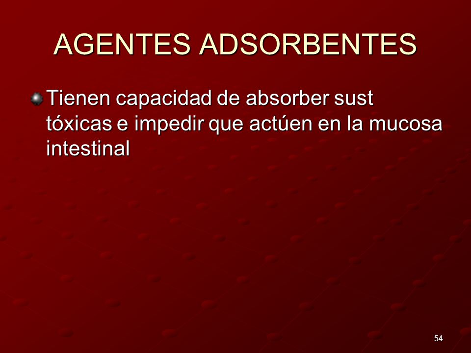 AGENTES ADSORBENTES Tienen capacidad de absorber sust tóxicas e impedir que actúen en la mucosa intestinal.
