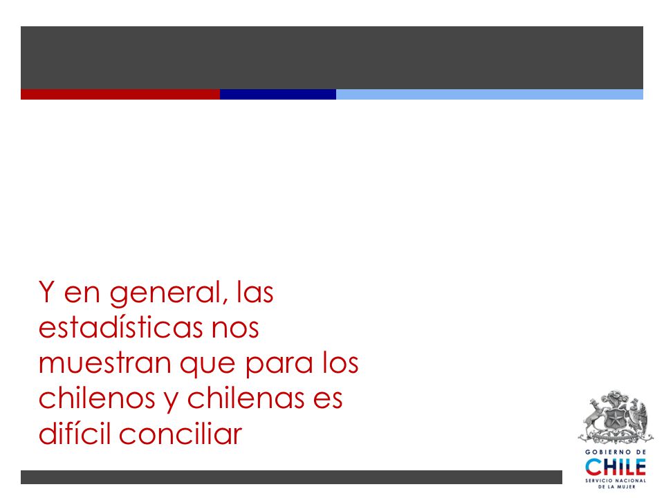 Y en general, las estadísticas nos muestran que para los chilenos y chilenas es difícil conciliar