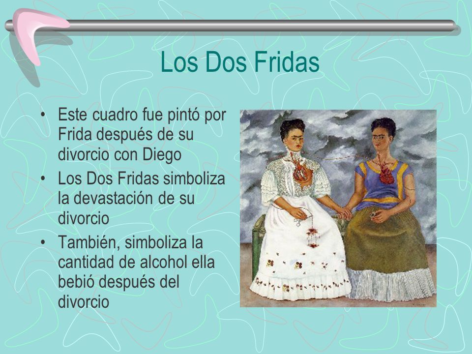Los Dos Fridas Este cuadro fue pintó por Frida después de su divorcio con Diego. Los Dos Fridas simboliza la devastación de su divorcio.