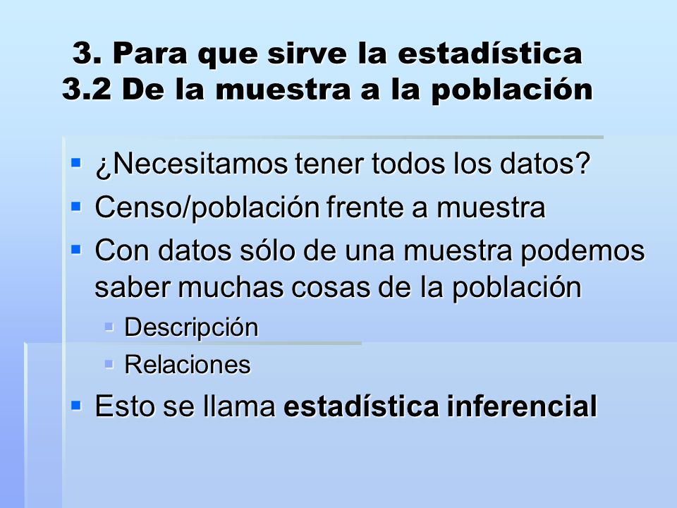 3. Para que sirve la estadística 3.2 De la muestra a la población