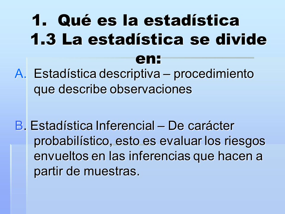 Qué es la estadística 1.3 La estadística se divide en: