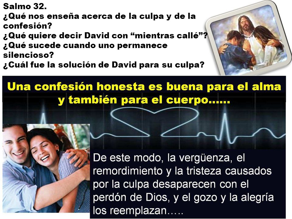 Salmo 32. ¿Qué nos enseña acerca de la culpa y de la confesión ¿Qué quiere decir David con mientras callé