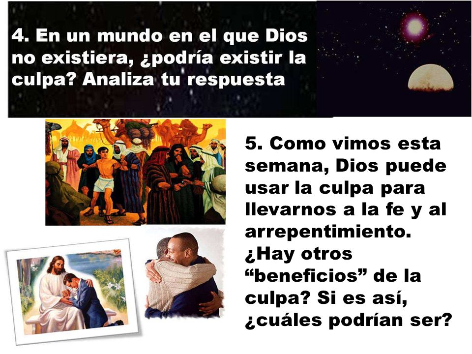5. Como vimos esta semana, Dios puede usar la culpa para llevarnos a la fe y al arrepentimiento.