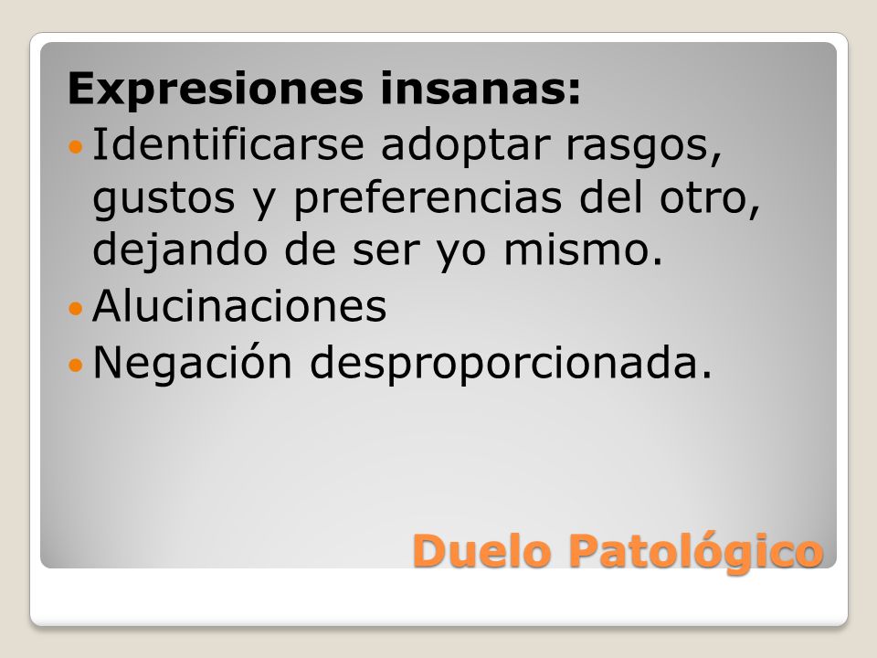 Expresiones insanas: Identificarse adoptar rasgos, gustos y preferencias del otro, dejando de ser yo mismo.