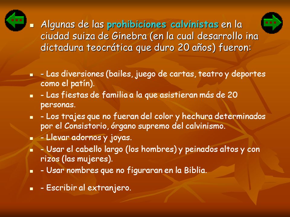 Algunas de las prohibiciones calvinistas en la ciudad suiza de Ginebra (en la cual desarrollo ina dictadura teocrática que duro 20 años) fueron:
