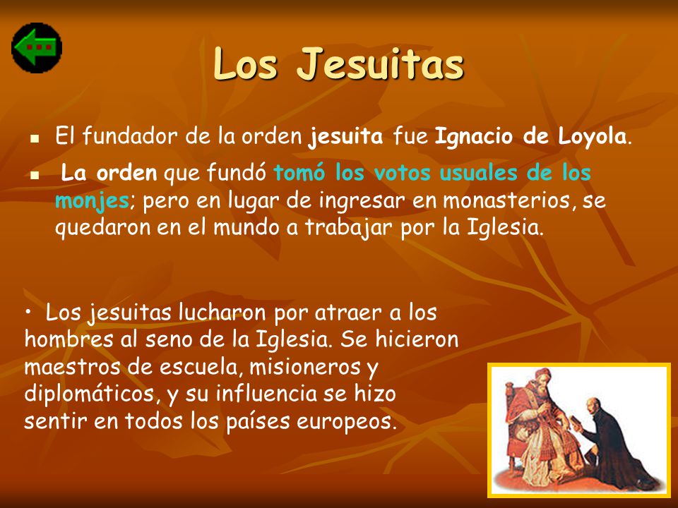 Los Jesuitas El fundador de la orden jesuita fue Ignacio de Loyola.