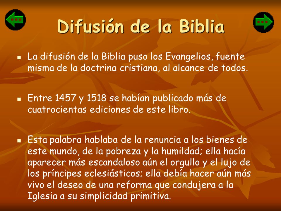 Difusión de la Biblia La difusión de la Biblia puso los Evangelios, fuente misma de la doctrina cristiana, al alcance de todos.