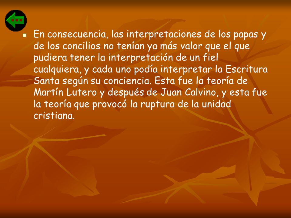 En consecuencia, las interpretaciones de los papas y de los concilios no tenían ya más valor que el que pudiera tener la interpretación de un fiel cualquiera, y cada uno podía interpretar la Escritura Santa según su conciencia.