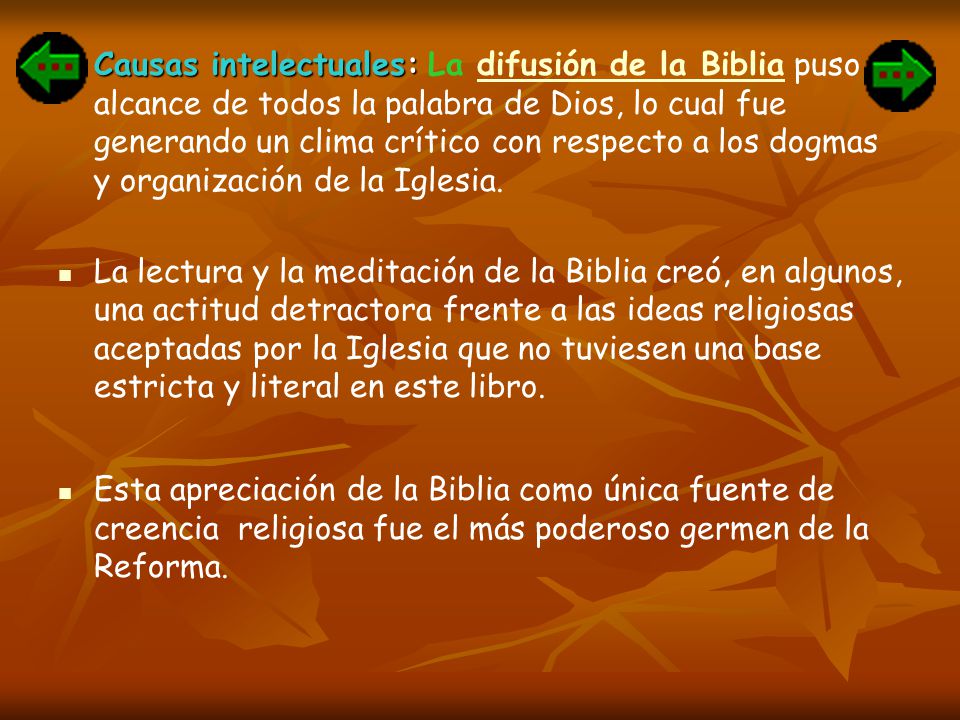 Causas intelectuales: La difusión de la Biblia puso al alcance de todos la palabra de Dios, lo cual fue generando un clima crítico con respecto a los dogmas y organización de la Iglesia.