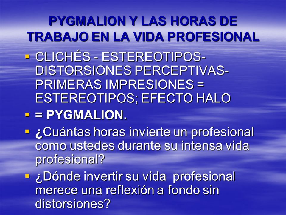 PYGMALION Y LAS HORAS DE TRABAJO EN LA VIDA PROFESIONAL