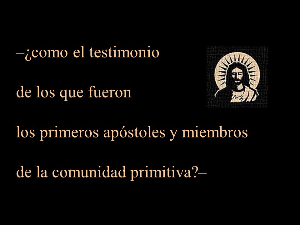 –¿como el testimonio de los que fueron. los primeros apóstoles y miembros.