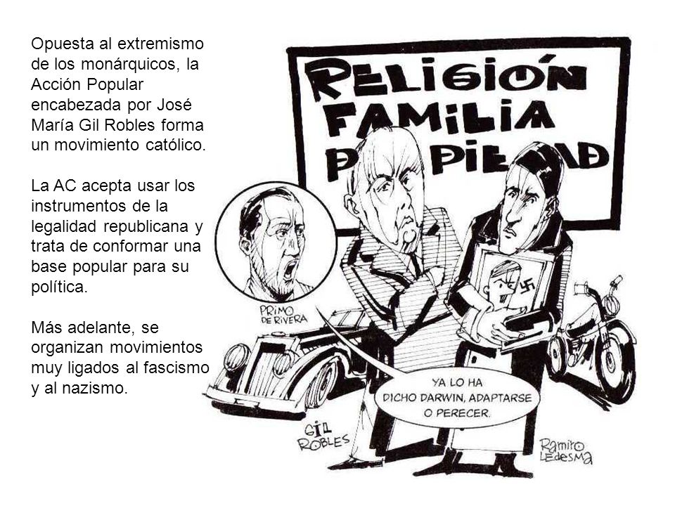 Opuesta al extremismo de los monárquicos, la Acción Popular encabezada por José María Gil Robles forma un movimiento católico.