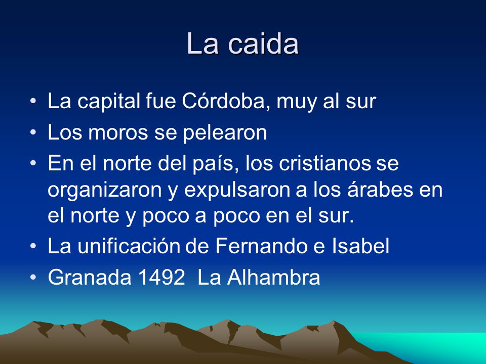 La caida La capital fue Córdoba, muy al sur Los moros se pelearon