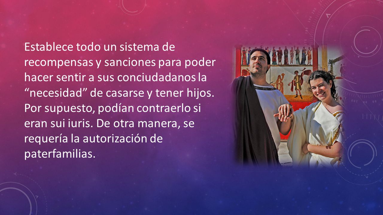 Establece todo un sistema de recompensas y sanciones para poder hacer sentir a sus conciudadanos la necesidad de casarse y tener hijos.