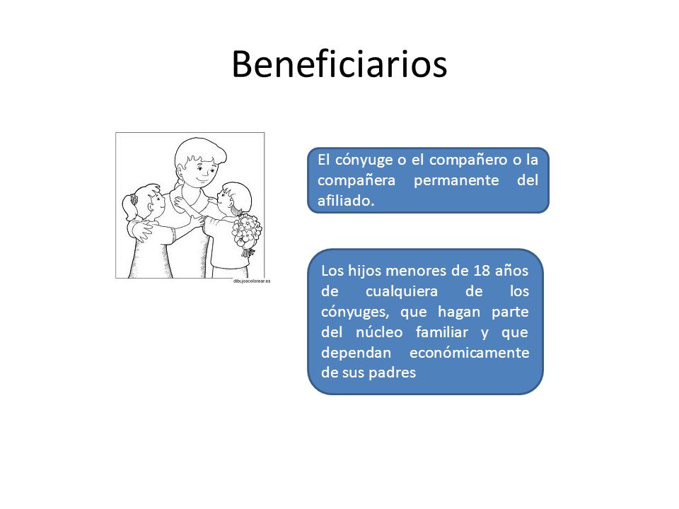 Beneficiarios El cónyuge o el compañero o la compañera permanente del afiliado.