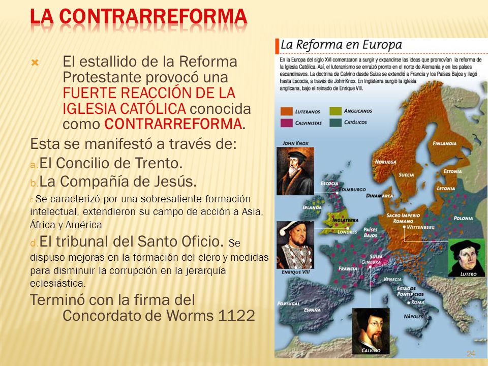 La Contrarreforma El estallido de la Reforma Protestante provocó una FUERTE REACCIÓN DE LA IGLESIA CATÓLICA conocida como CONTRARREFORMA.