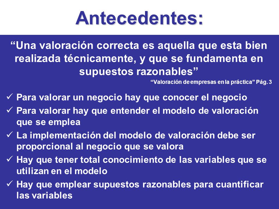 Antecedentes: Una valoración correcta es aquella que esta bien realizada técnicamente, y que se fundamenta en supuestos razonables