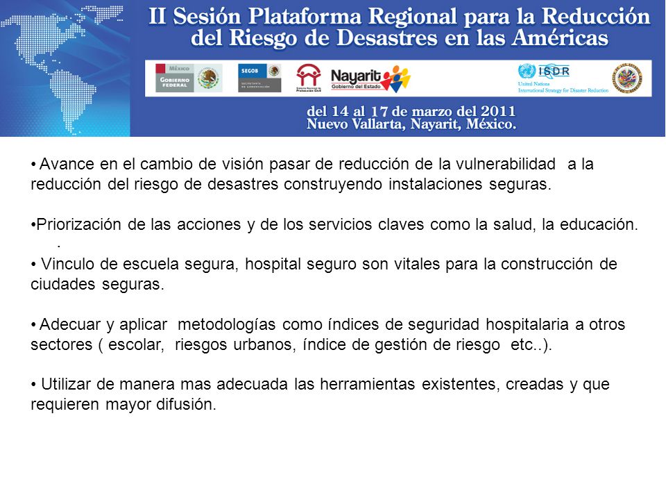 Avance en el cambio de visión pasar de reducción de la vulnerabilidad a la reducción del riesgo de desastres construyendo instalaciones seguras.