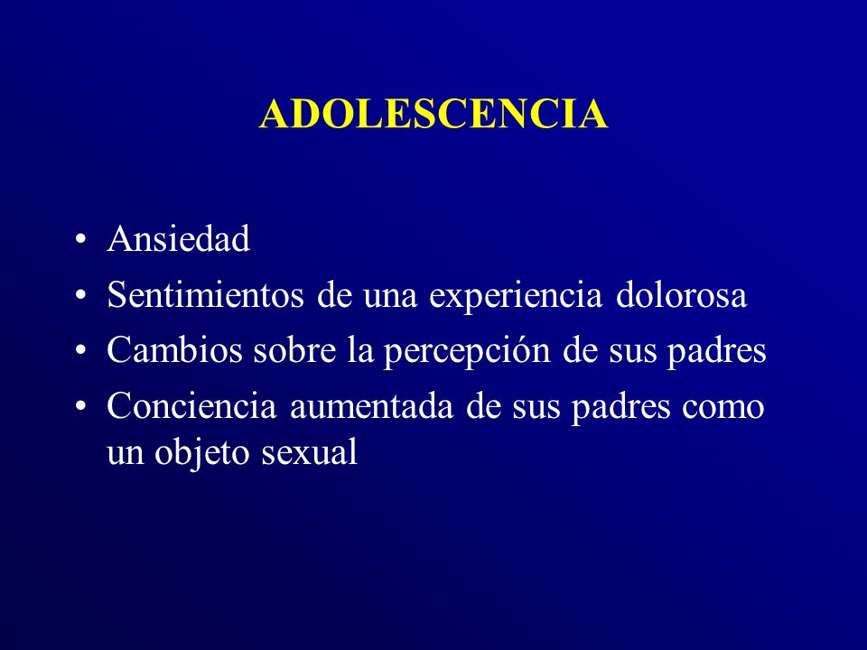 ADOLESCENCIA Ansiedad Sentimientos de una experiencia dolorosa
