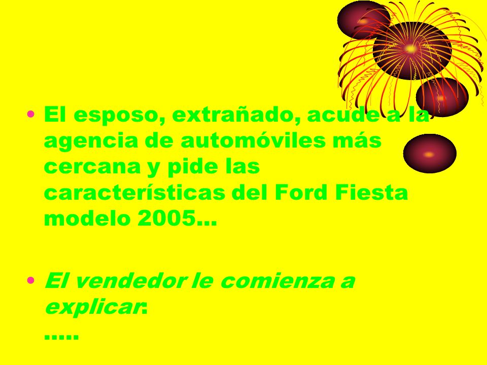 El esposo, extrañado, acude a la agencia de automóviles más cercana y pide las características del Ford Fiesta modelo