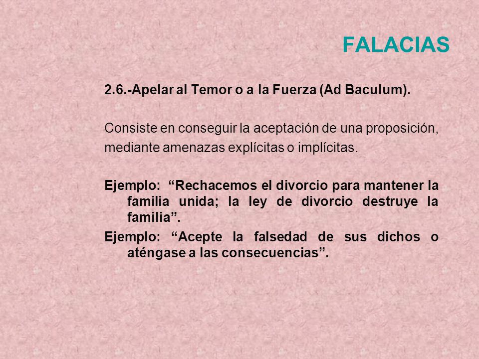 FALACIAS 2.6.-Apelar al Temor o a la Fuerza (Ad Baculum).