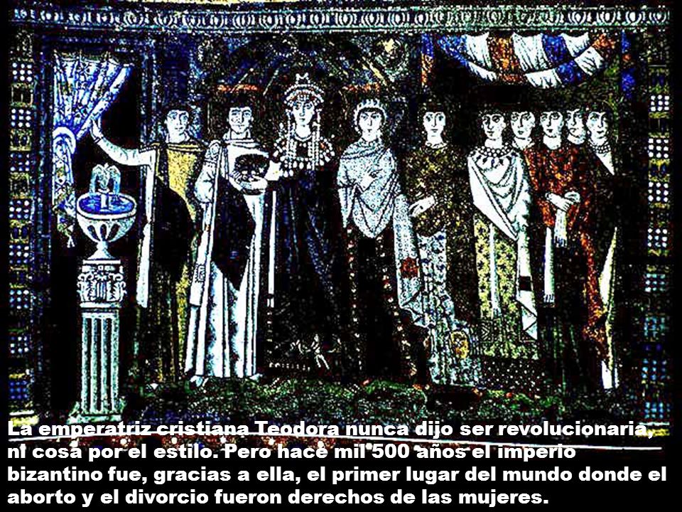La emperatriz cristiana Teodora nunca dijo ser revolucionaria, ni cosa por el estilo.