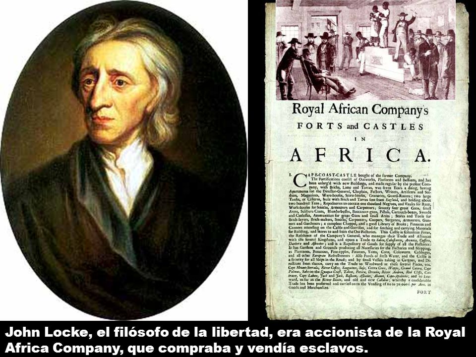 John Locke, el filósofo de la libertad, era accionista de la Royal Africa Company, que compraba y vendía esclavos.