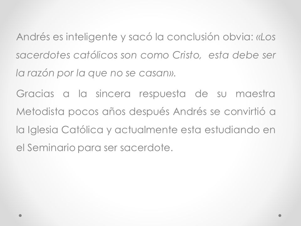 Andrés es inteligente y sacó la conclusión obvia: «Los sacerdotes católicos son como Cristo, esta debe ser la razón por la que no se casan».