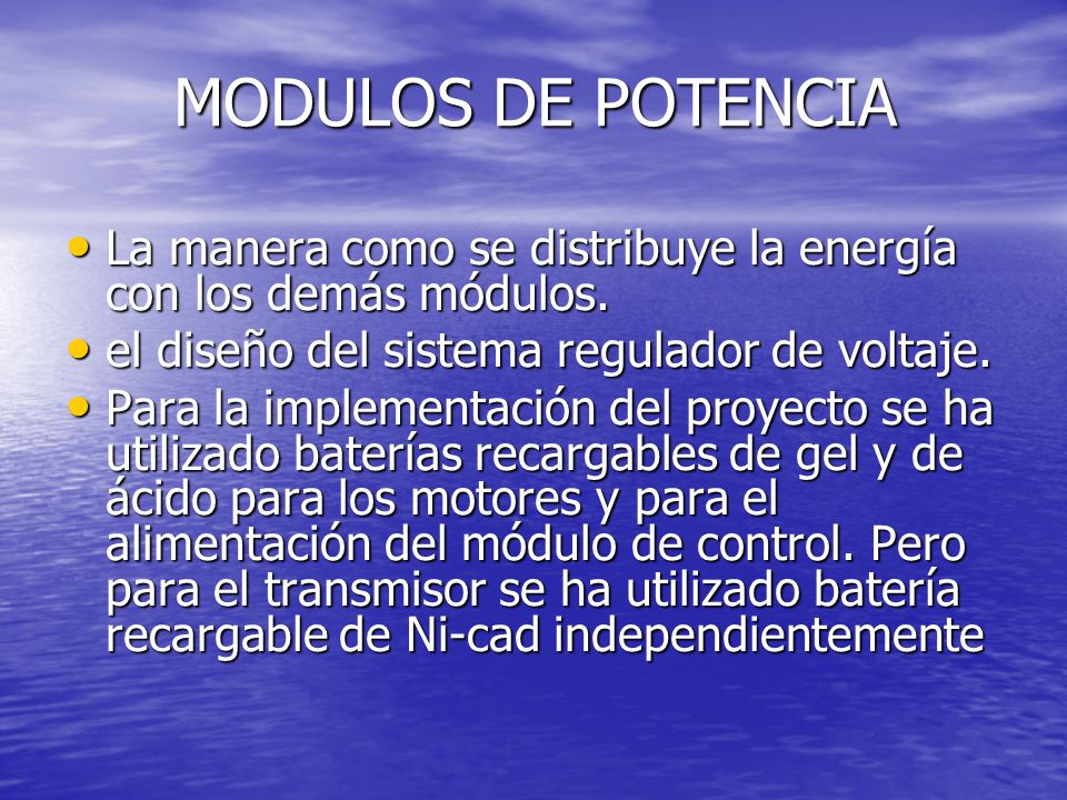 MODULOS DE POTENCIA La manera como se distribuye la energía con los demás módulos. el diseño del sistema regulador de voltaje.