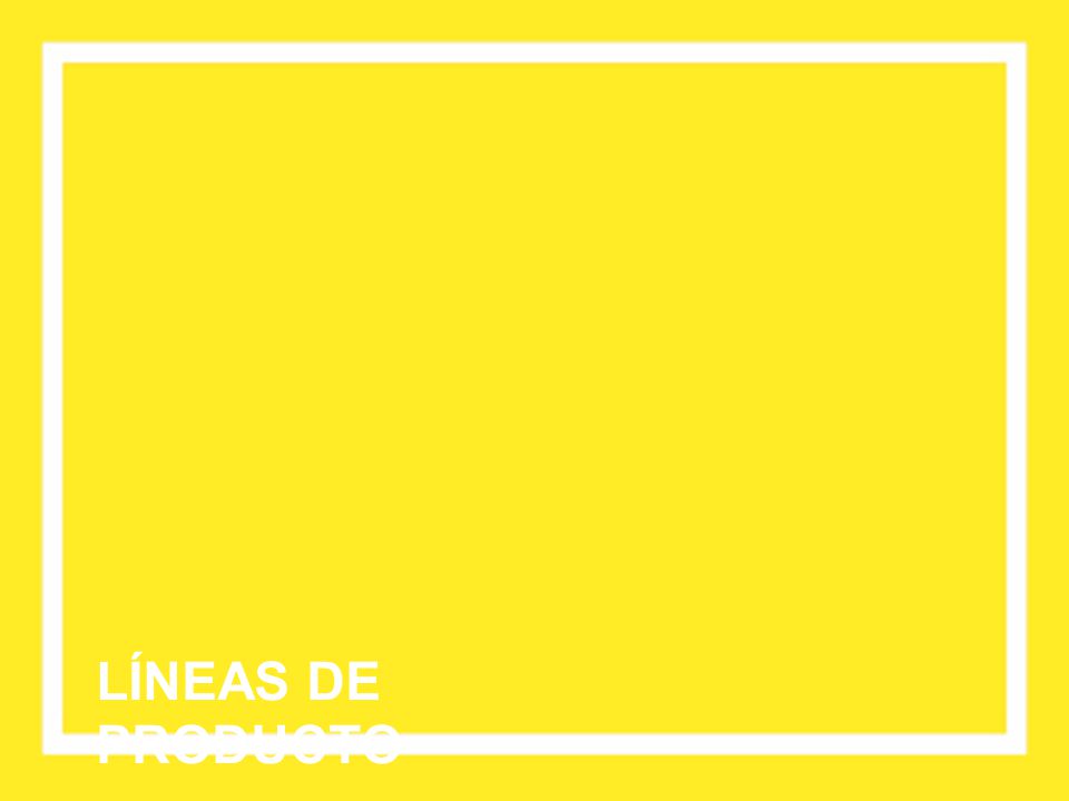 LINEAS DE PRODUCTO LÍNEAS DE PRODUCTO LÍNEAS DE PRODUCTO