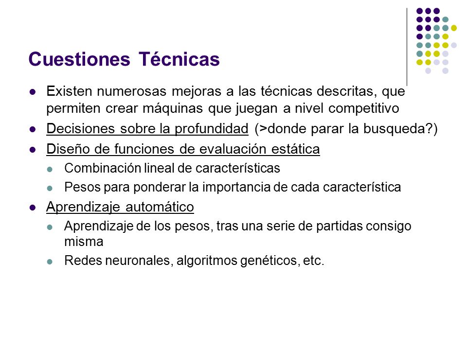 Cuestiones Técnicas Existen numerosas mejoras a las técnicas descritas, que permiten crear máquinas que juegan a nivel competitivo.