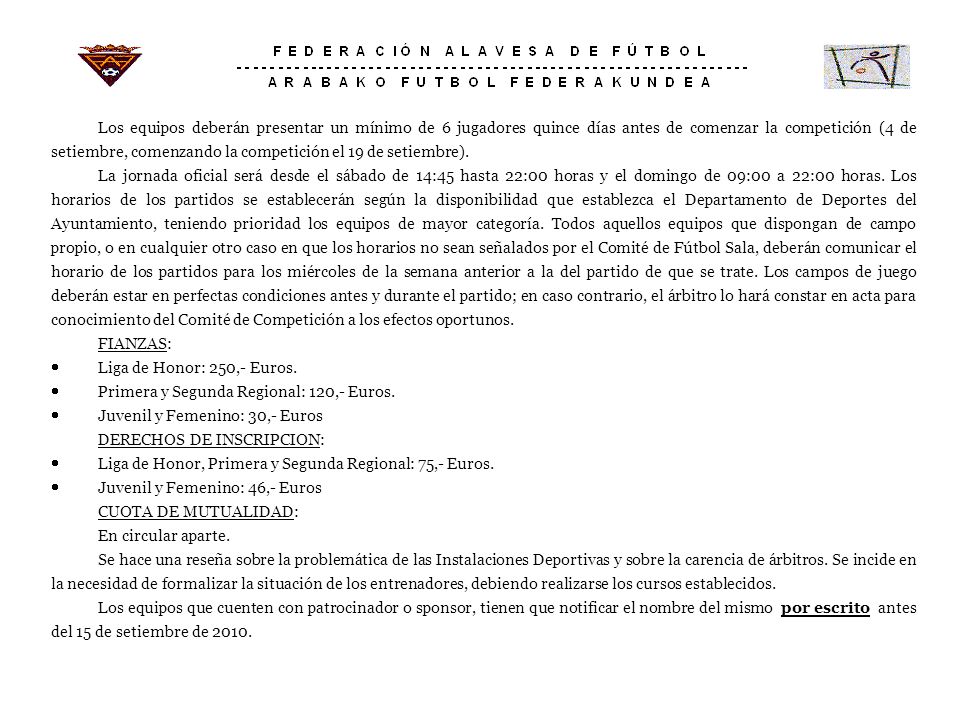 Los equipos deberán presentar un mínimo de 6 jugadores quince días antes de comenzar la competición (4 de setiembre, comenzando la competición el 19 de setiembre).