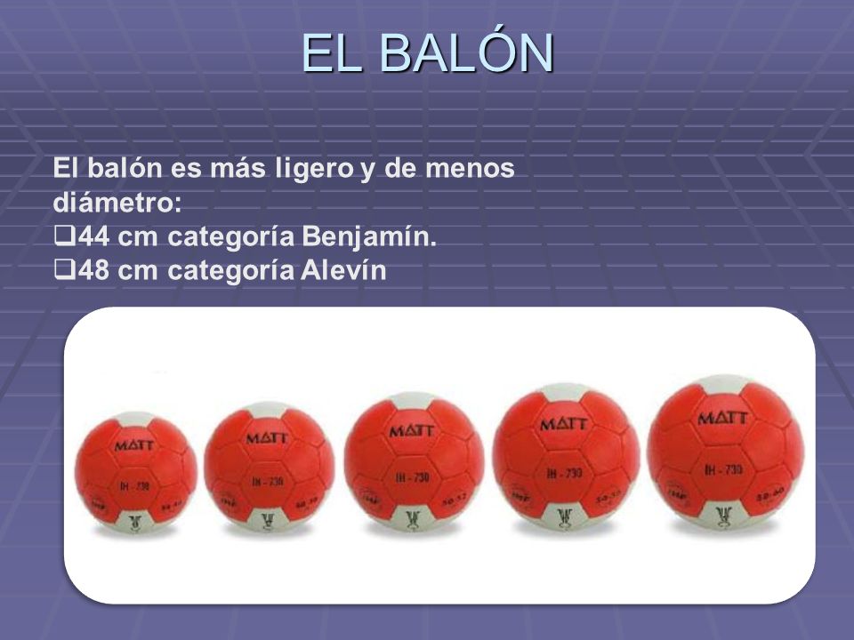 EL BALÓN El balón es más ligero y de menos diámetro:
