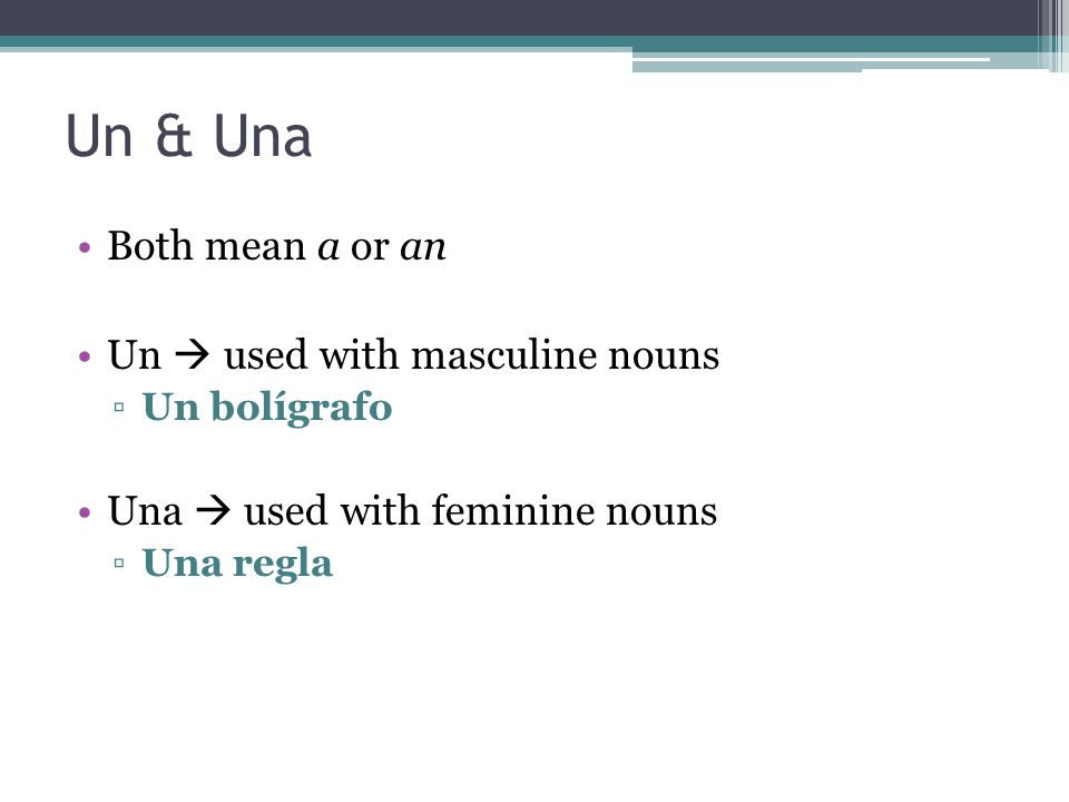 Un & Una Both mean a or an Un  used with masculine nouns