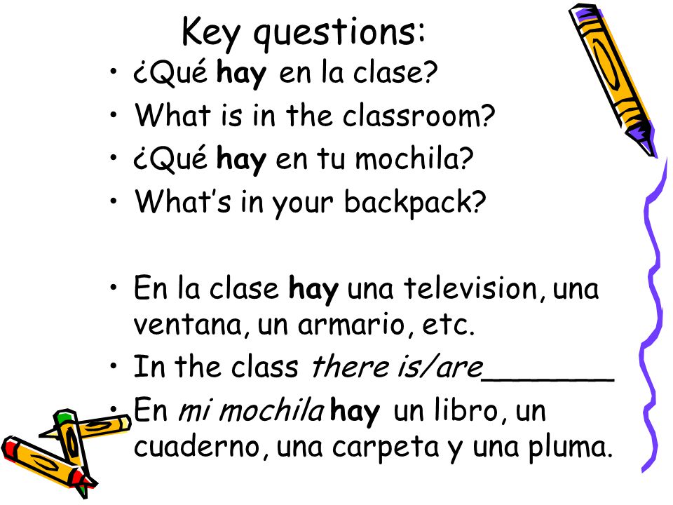 Key questions: ¿Qué hay en la clase What is in the classroom