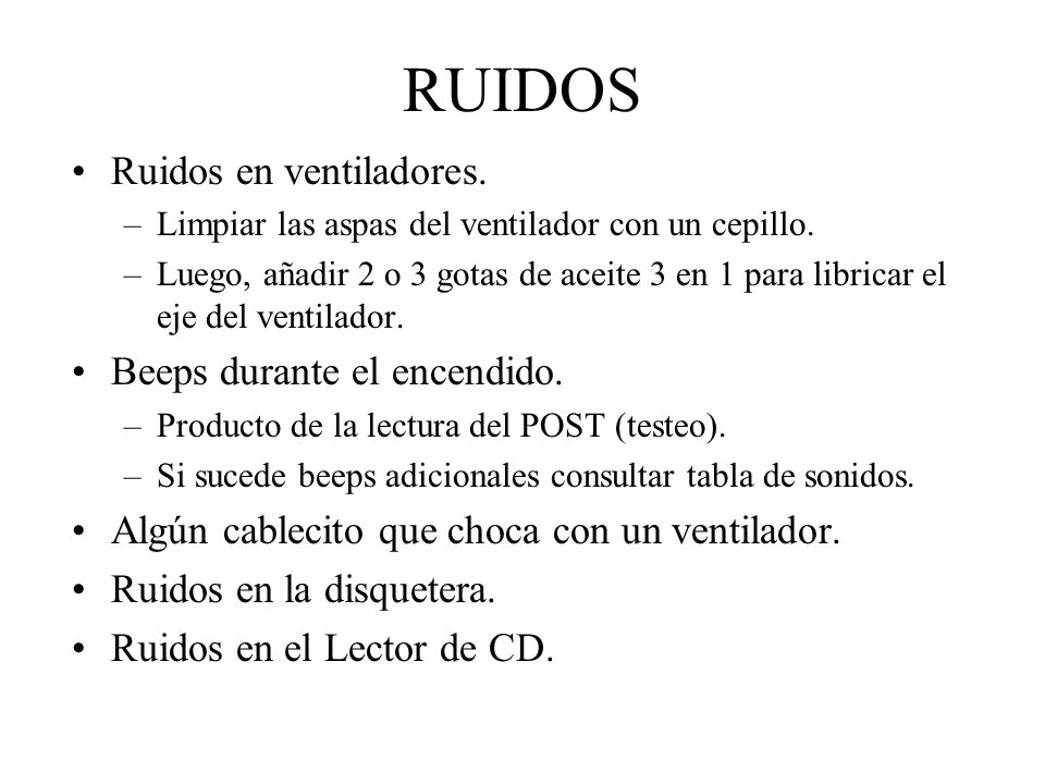 RUIDOS Ruidos en ventiladores. Beeps durante el encendido.