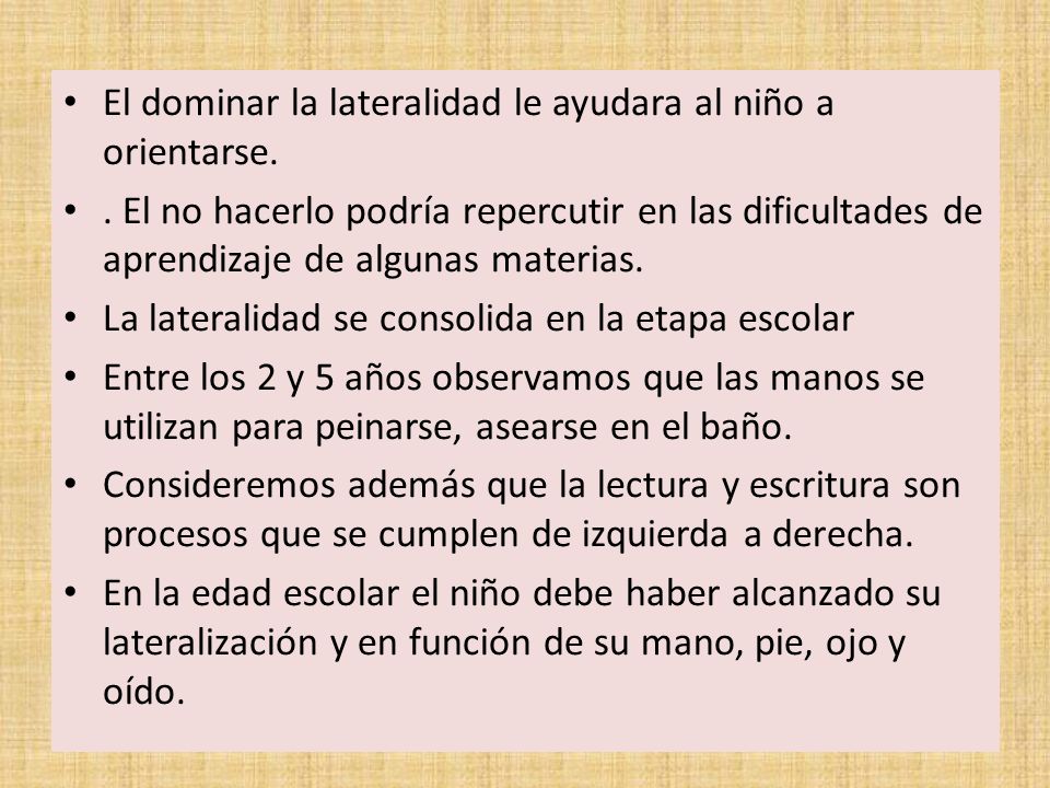 . El dominar la lateralidad le ayudara al niño a orientarse.
