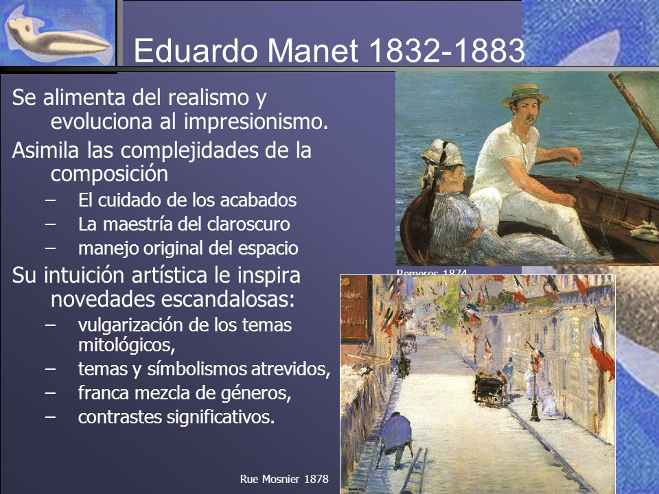 Eduardo Manet Se alimenta del realismo y evoluciona al impresionismo. Asimila las complejidades de la composición.