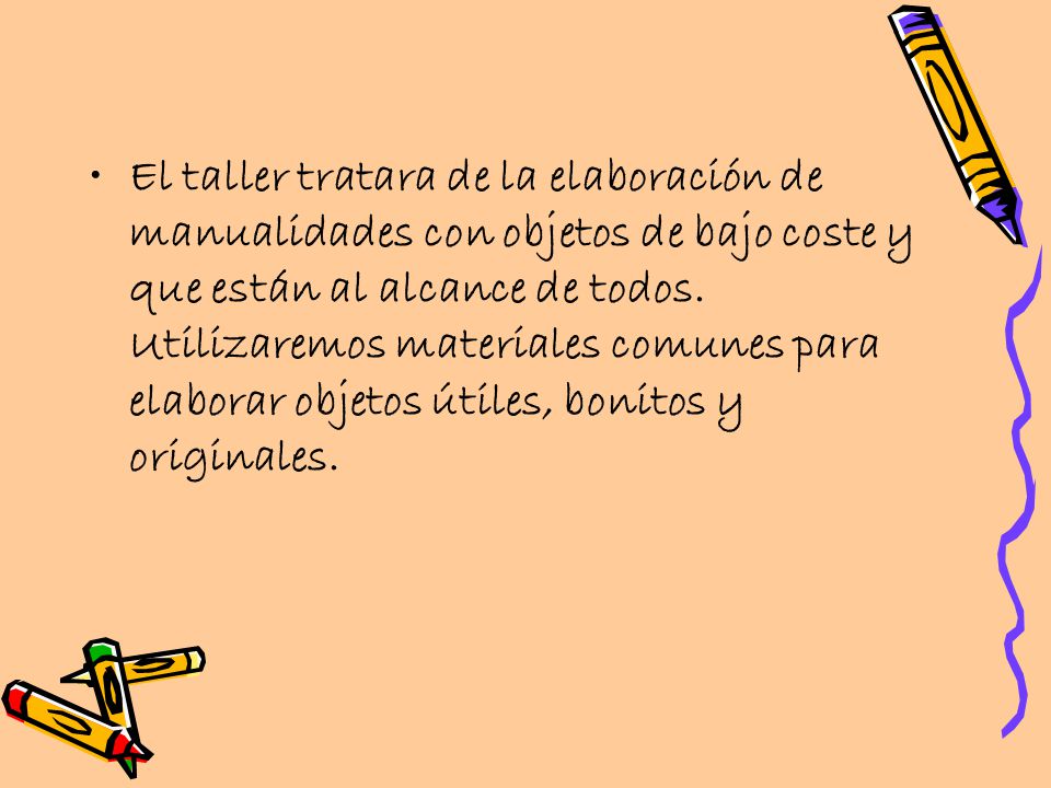 El taller tratara de la elaboración de manualidades con objetos de bajo coste y que están al alcance de todos.
