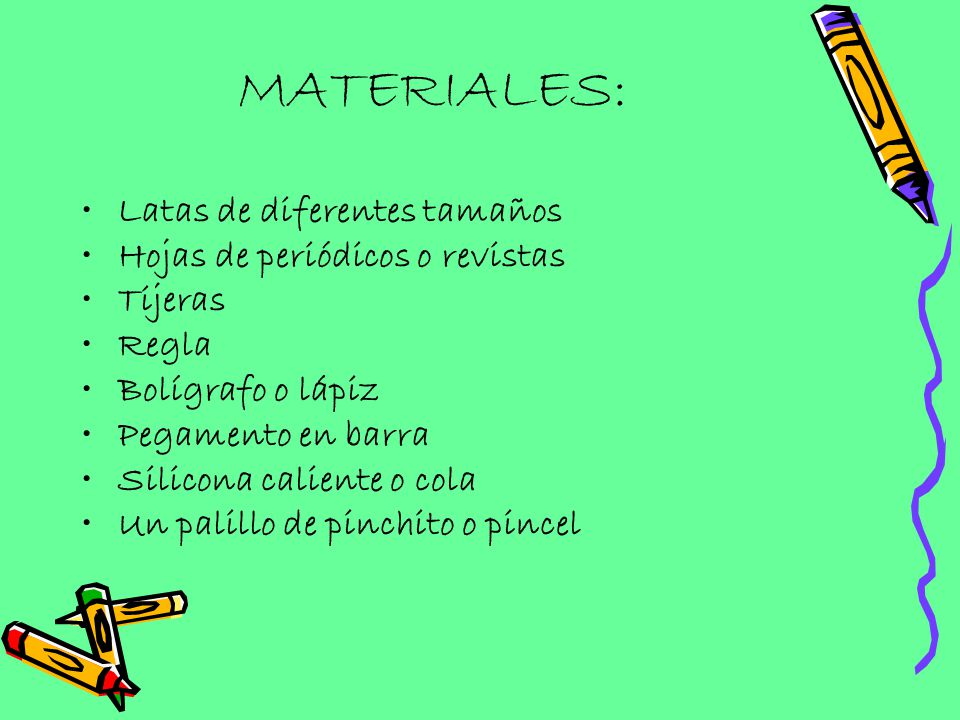 MATERIALES: Latas de diferentes tamaños Hojas de periódicos o revistas