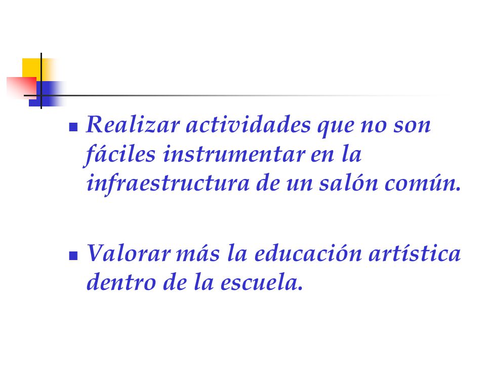 Realizar actividades que no son fáciles instrumentar en la infraestructura de un salón común.
