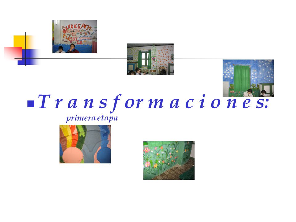 T r a n s f or m a c i o n e s: primera etapa