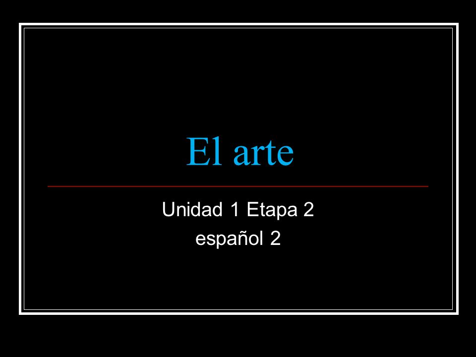 El arte Unidad 1 Etapa 2 español 2