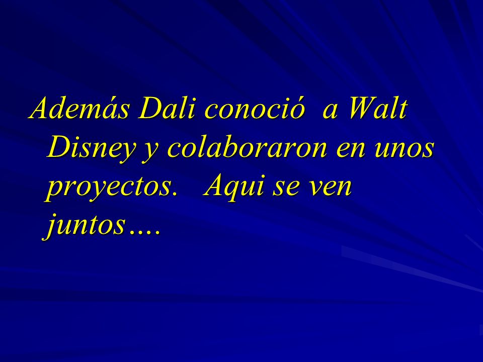 Además Dali conoció a Walt Disney y colaboraron en unos proyectos