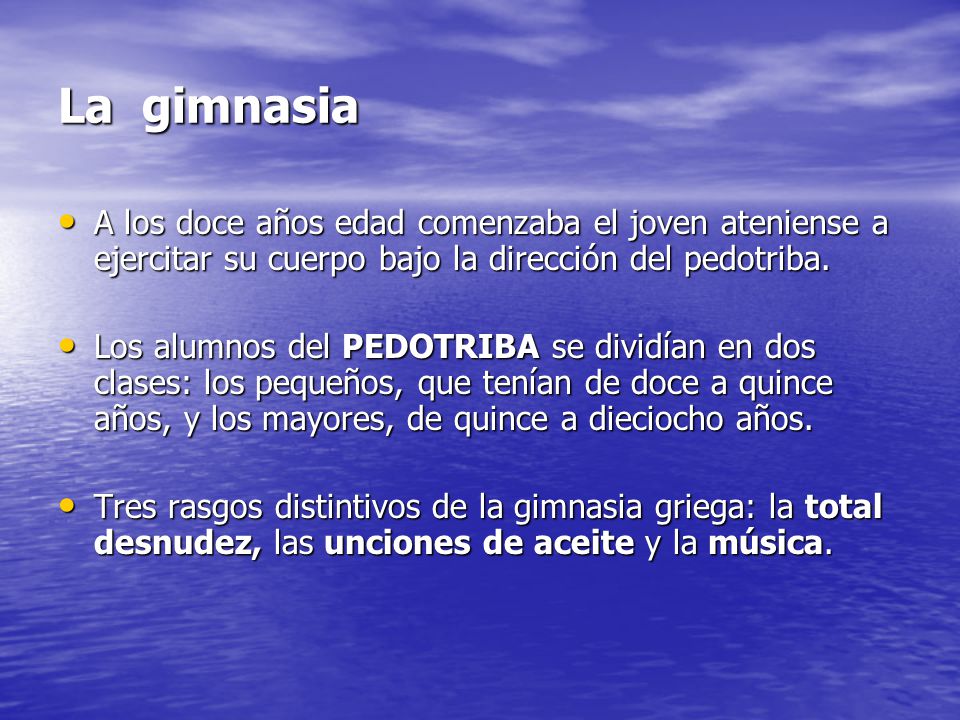 La gimnasia A los doce años edad comenzaba el joven ateniense a ejercitar su cuerpo bajo la dirección del pedotriba.