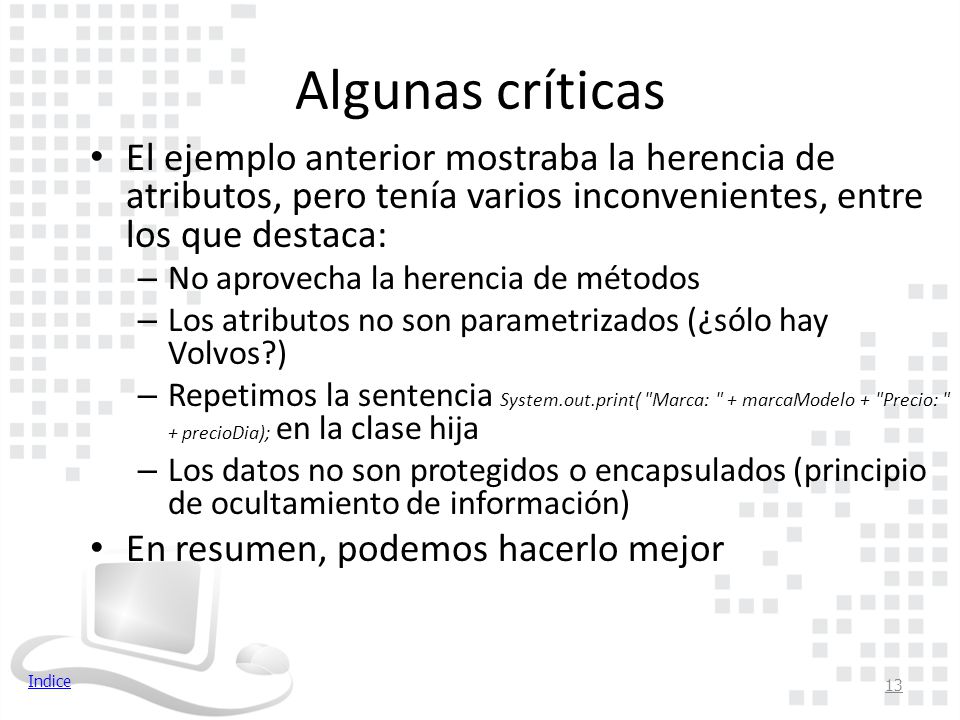 Algunas críticas El ejemplo anterior mostraba la herencia de atributos, pero tenía varios inconvenientes, entre los que destaca: